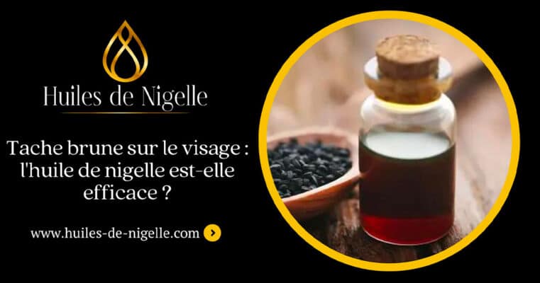 Huile de nigelle visage tache brune | Le guide pratique