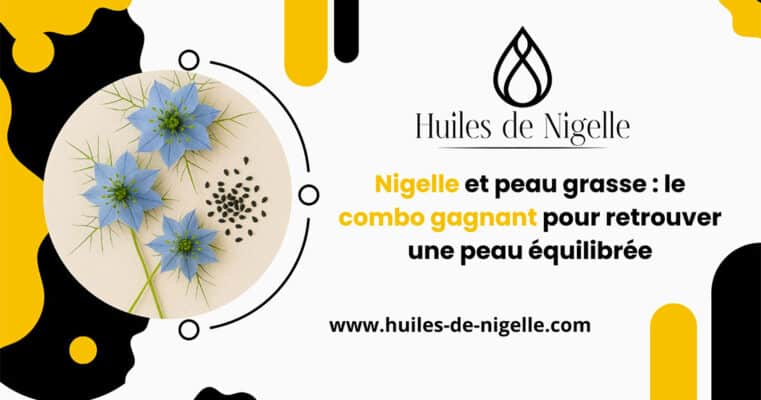 Huile de nigelle et peau grasse